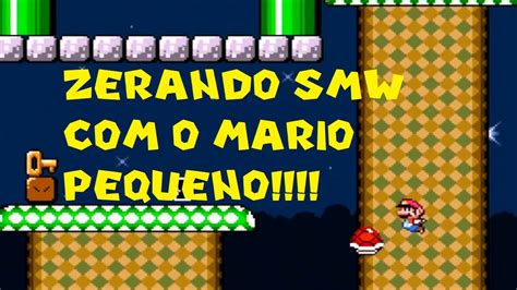 Zerando Super Mario World O Mario Pequeno SEM POWERUPS OU YOSHI