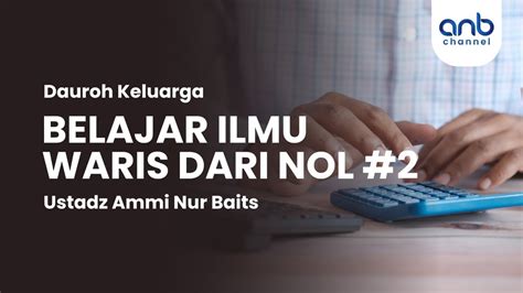 Belajar Ilmu Waris Dari Nol Ustadz Ammi Nur Baits St Ba Youtube