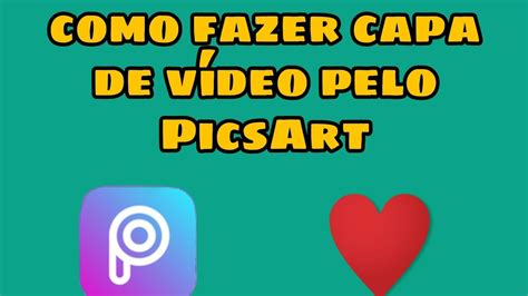 Como Fazer Capa De Vídeo Pelo Picsart 😘 Youtube