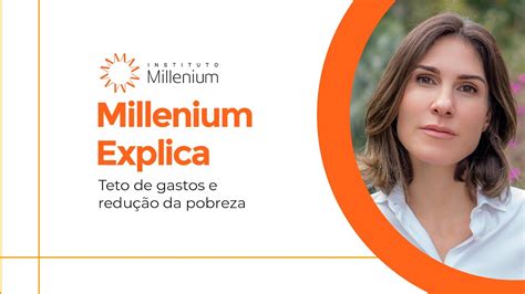 Millenium Explica Teto de gastos e redução da pobreza YouTube