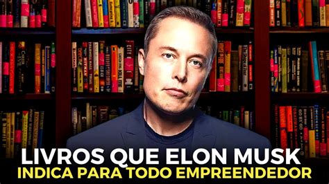 6 LIVROS QUE ELON MUSK INDICA PARA TODO EMPREENDEDOR YouTube