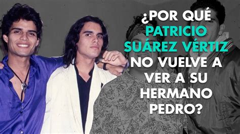 ¿por Qué Patricio Suárez Vértiz No Vuelve A Ver A Su Hermano Pedro