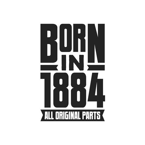 Born In 1884 Birthday Quote Design For Those Born In The Year 1884