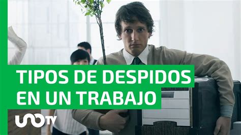 ¿los Conoces Tipos De Despidos En Un Trabajo Justificados E