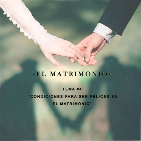 El Matrimonio 04 CONDICIONES PARA SER FELICES EN EL MATRIMONIO