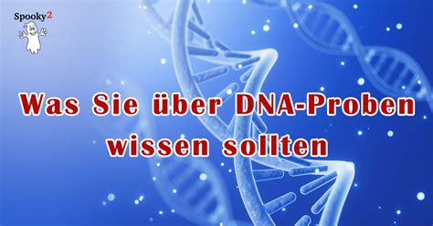 Was Sie Ber Dna Proben Wissen Sollten Spooky Deutschland