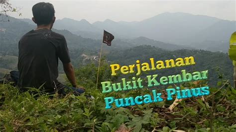 PERJALANAN Ke BUKIT KEMBAR PUNCAK PINUS LOJI KARAWANG YouTube