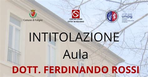 Dr Ferdinando Rossi intitolata unaula del Centro Studi Città di