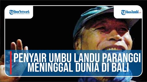 Penyair Umbu Landu Paranggi Meninggal Dunia Di Bali Youtube