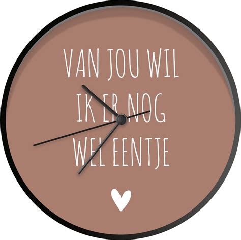 Klok Ø 30 Cm Spreuken Van Jou Wil Ik Er Nog Wel Eentje Quotes