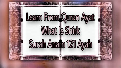 Learn From Quran Ayat 121 Surah Anam What Is Shirk Youtube