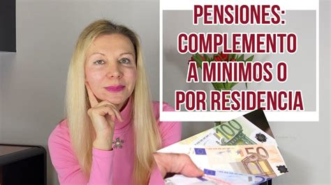 Pensiones Complemento A Minimos Y Por Residencia Youtube