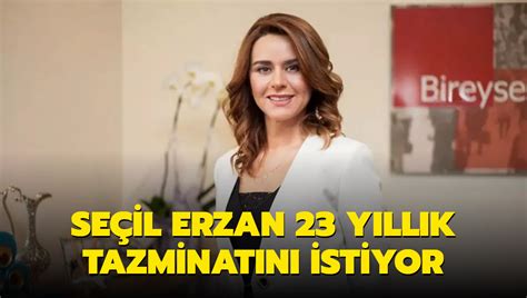 Seçil Erzan 23 Yıllık Tazminatını Istiyor