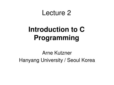 Ppt Lecture 2 Introduction To C Programming Powerpoint Presentation Id1076224