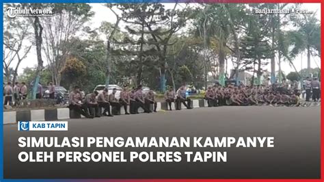 Simulasi Pengamanan Kampanye Oleh Personel Polres Tapin Youtube