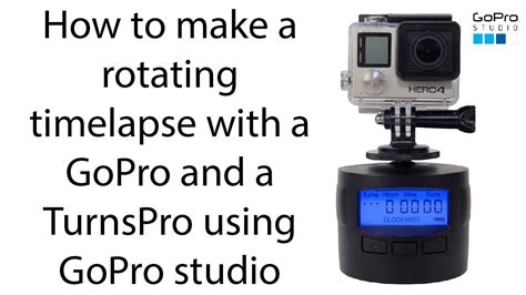 How To Use A Gopro With A Turnspro And Edit Your Rotating Timelapse