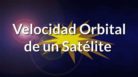 Velocidad Orbital De Un Sat Lite Youtube