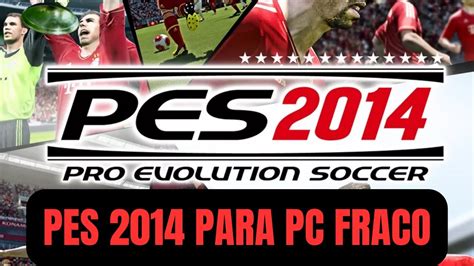 INSTALAÇÃO PES 2014 COMPLETO PC FRACO atualizado YouTube