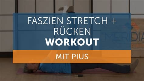 Meridian Home Min Faszien Stretch Und R Cken Workout Mit Pius