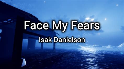 Isak Danielson Face My Fears Lyrics YouTube