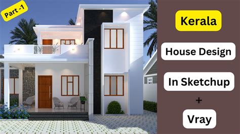 Kerala Style House Design And Modelling In Sketchup And Vray Part 1 Youtube