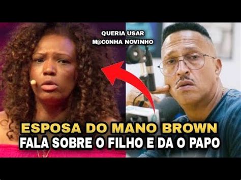 ESPOSA DO MANO BROWN FALA SOBRE O FILHO QUE QUERIA USAR DR0G4S 12