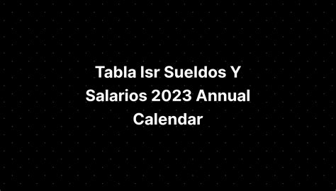 Tabla Isr Sueldos Y Salarios 2023 Annual Calendar IMAGESEE