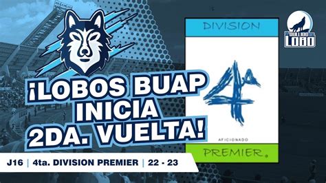 LOBOS BUAP Inicia SEGUNDA VUELTA Jornada 16 De La 4ta Div Premier