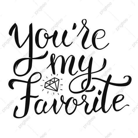 You Rsquo Re My Favorite Lettering Phrase Font Illustration Png And