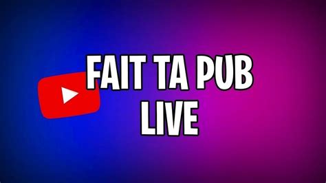 Live Fr Fait Ta Pub Youtube