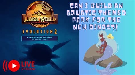 Let S Build A New Park Jurassic World Evolution Marine Species