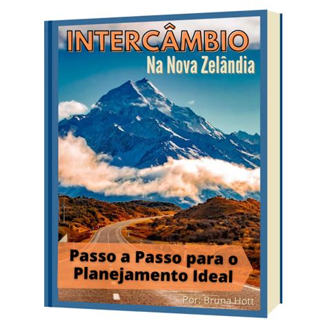 Intercâmbio na Nova Zelândia Passo a Passo para o Planejamento Ideal