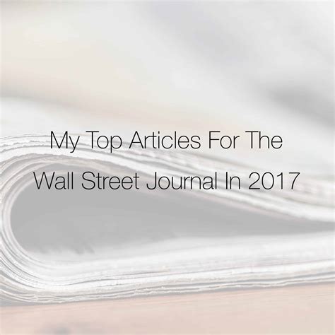 My Top Articles for The Wall Street Journal in 2017