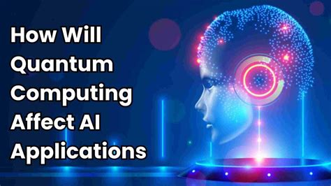 How Will Quantum Computing Affect Artificial Intelligence Applications ...