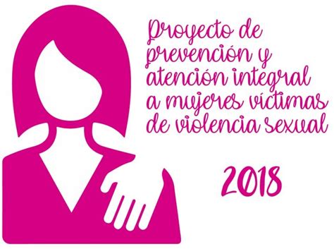 Proyecto De Prevención Y Atención Integral A Mujeres Víctimas De Violencia Sexual 2018 Avida