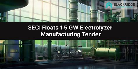 SECI Floats 1 5 GW Electrolyzer Manufacturing Tender