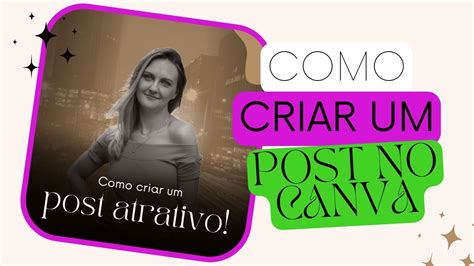 Como Criar Um Post Atrativo No Canva YouTube