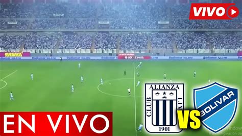 EN VIVO ALIANZA LIMA Vs BOLIVAR EN VIVO COPA CIUDAD De LOS