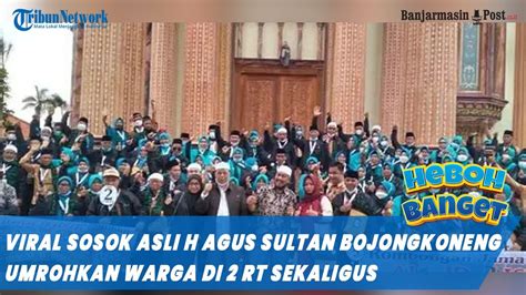 Viral Sosok Asli H Agus Sultan Bojongkoneng Umrahkan Warga Di Rt