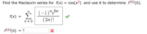 Solved Find The Maclaurin Series For F X Cos X3 And Use Chegg