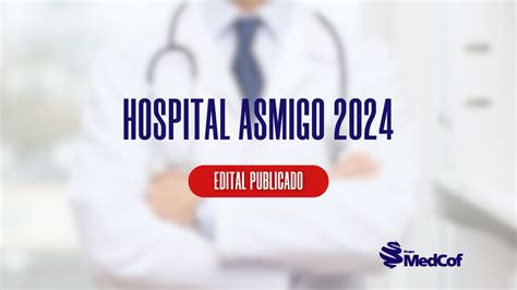 Edital Resid Ncia M Dica Hospital Asmigo Blog Grupo Medcof