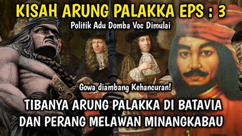 Kisah Arung Palakka Eps 3 Tibanya Arung Palakka Di Batavia Dan Gowa