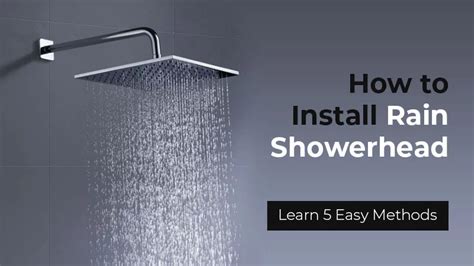 Rain Shower Head Installation Made Easy: 5 Methods to Learn