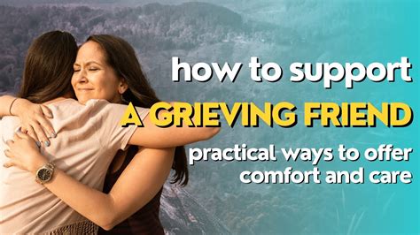 How To Support A Grieving Friend Practical Ways To Offer Comfort And Care I Bereavement Loss