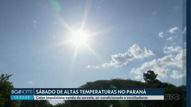 Boa Noite Paraná Sábado de temperaturas altas no Paraná Globoplay