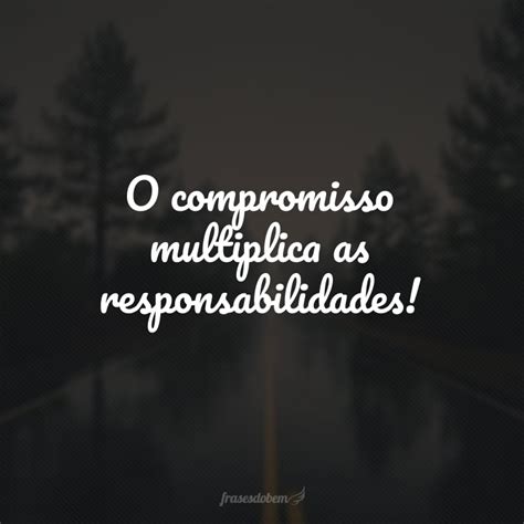 Frases De Responsabilidade Pra Ser Mais Comprometido Suas A Es