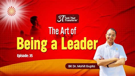 3T Ep 35 The Art Of Being A Leader BK Dr Mohit Gupta YouTube