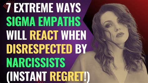 7 Extreme Ways Sigma Empaths Will React When Disrespected By Narcissists Instant Regret Npd