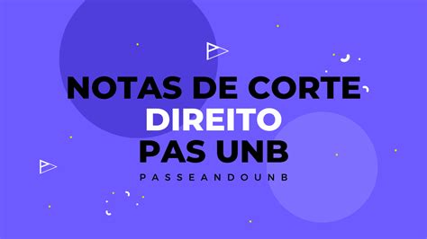 Notas De Corte Direito Pas Unb Quanto Tirar Para Passar