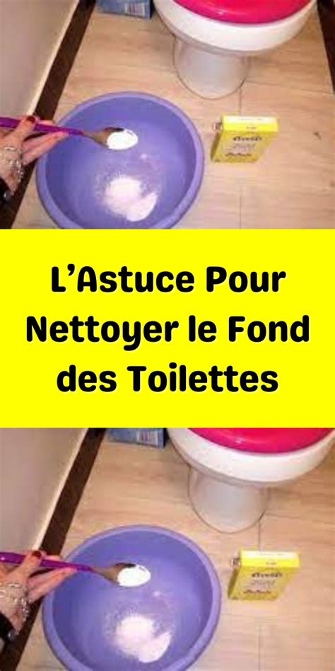 LAstuce Pour Nettoyer Le Fond Des Toilettes Astuces Pour Nettoyer